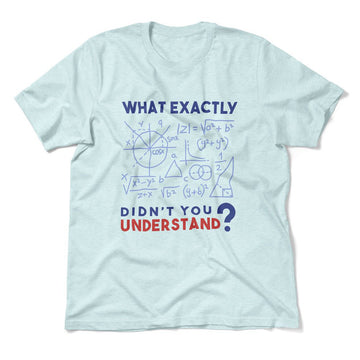 What Exactly Didn't You Understand Men/Unisex T-Shirt in Heather Ice Blue color